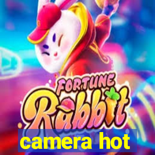 camera hot